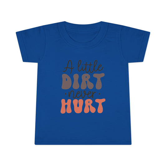 A Little Dirt Never Hurt Toddler T-shirt